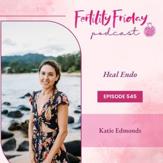 FFP 545 | Heal Endo | Katie Edmonds