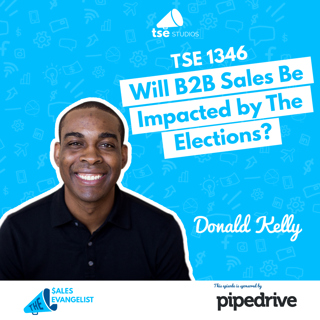 TSE 1346: Will B2B Sales Be Impacted by The Elections?