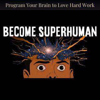 Program Your Brain to Love Hard Work