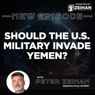 Should the U.S. Military Invade Yemen? || Peter Zeihan