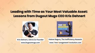 Leading with Time as Your Most Valuable Asset Lessons from Dugout Mugs CEO Kris Dehnert