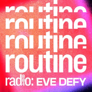 Routine Radio 004: Eve Defy