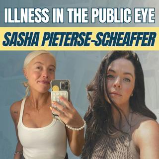 Sasha Pieterse-Sheaffer on Chronic Illness, Identity & Healing in the Public Eye