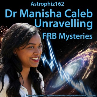 Astrophiz 162: Dr Manisha Caleb ~ Unravelling FRB Mysteries