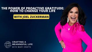 (Ep 321) The Power of Proactive Gratitude: How to Change Your Life with Joel Zuckerman
