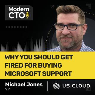 Why You Should Get Fired for Buying Microsoft Support with Michael Jones, VP at US CLOUD