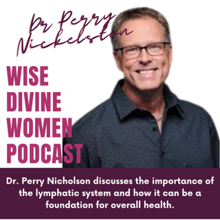 Wise Divine Women presents Dr Perry Nickelston Unlocking the Power of the Lymphatic System with the Big Six. 
