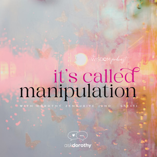 It's Called Manipulation  |  'ask dorothy'  |  The WISDOM podcast  |  S5 E131