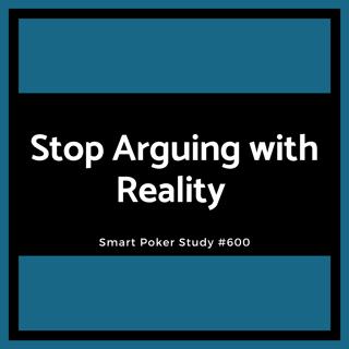 Stop Arguing with Reality #600