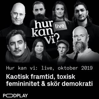 Kaotisk framtid, toxisk femininitet & skör demokrati - Hur kan vi: LIVE i Stockholm 2019
