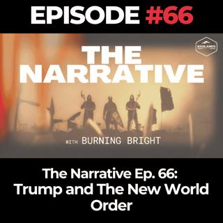 The Narrative Ep. 66: Trump and The New World Order