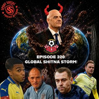 Episode 320: Global SHITNA Storm!