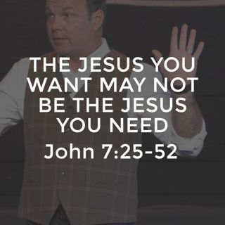 John #16 - The Jesus You Want May Not Be the Jesus You Need