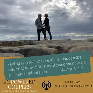 What To Do In Moments Of Feeling Disconnected From Your Partner: The Freemans