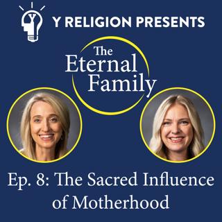 Episode 8: The Sacred Influence of Motherhood