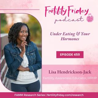 FFP 459 | Exercise, Under-eating & Your Hormones | FAMM Research Series | Lisa | Fertility Friday