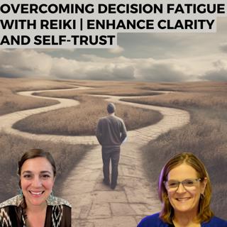 Overcoming Decision Fatigue with Reiki | Enhance Clarity and Self-Trust
