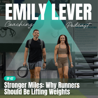 47. Stronger Miles: Why Runners Should Be Lifting Weights
