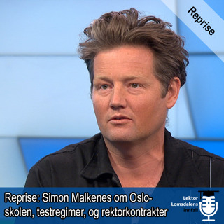 Reprise: Simon Malkenes om Oslo-skolen, testregimer og rektorkontrakter