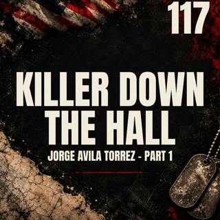 117 || The Killer Down the Hall | Jorge Avila Torrez - Part 1