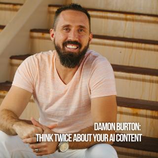 Damon Burton: Think Twice About Your AI Content