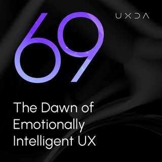 #69 The Dawn of Emotionally Intelligent UX
