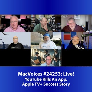 MacVoices #24253: Live! - YouTube Kills An App, Apple TV+ Success Story