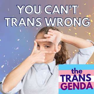 You Can't Trans Wrong (with Guest Nomi Ostrander)