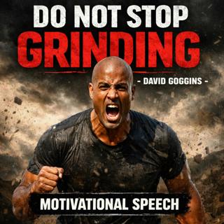 DO NOT STOP GRINDING - David Goggins Motivational Speech That Will Destroy Your Excuses
