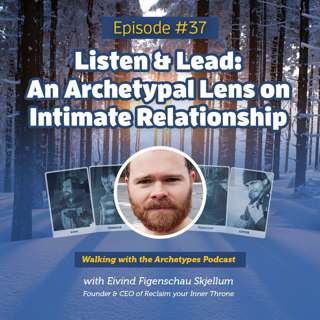#37: Listen & Lead: An Archetypal Lens on Intimate Relationship