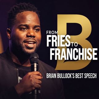 From Fries to Franchise | Brian Bullock’s Best Speech