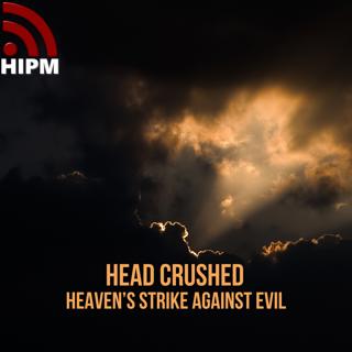Head Crushed | Heaven’s Strike Against Evil