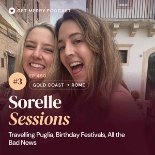 450 | Sorelle Sessions #3 | Travelling Puglia, Birthday Festivals, All the Bad News