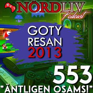 GOTY Resan 2013 - "Äntligen osams!" | Nördliv Avsnitt 553