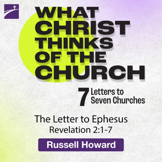What Christ Thinks of the Church: The Letter to Ephesus