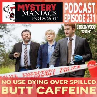 No Use Dying Over Spilled Butt Caffeine | Brokenwood | "Tontine" | Mystery Maniacs Podcast EP231