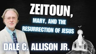 Zeitoun, Mary, and the Resurrection of Jesus - Dale C. Allison Jr.