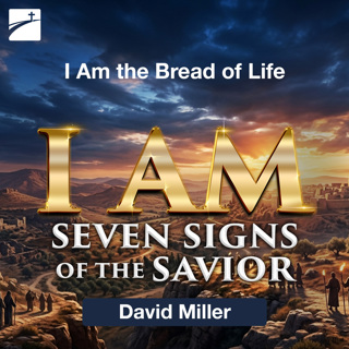 I AM Seven Signs of the Savior: I Am the Bread of Life