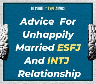 Advice For Unhappily Married ESFJ and INTJ Relationship | 10 Min Type Advice | S01:E03