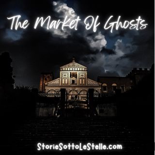 Halloween over Florence: THE MARKET OF GHOSTS | A Short Story Written By Marco Ciappelli (English Version) | Stories Sotto Le Stelle Podcast | Short Stories For Children And The Young At Heart