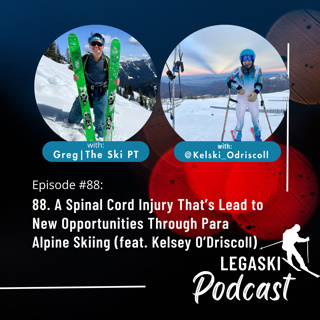 88. A Spinal Cord Injury That’s Lead to New Opportunities Through Para Alpine Skiing (feat. Kelsey O’Driscoll)