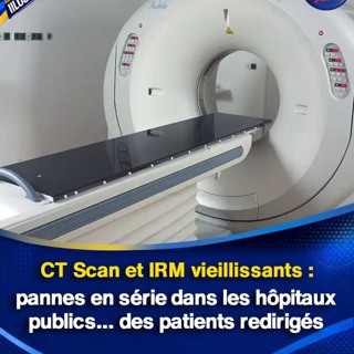 CT Scan et IRM vieillissants : pannes en série dans les hôpitaux publics… des patients redirigés
