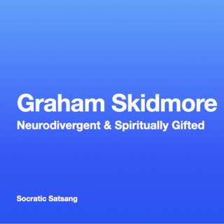 Graham Skidmore is Neurodivergent and Spiritually Gifted | Socratic Satsang