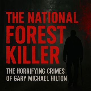 The National Forest Killer: The Crimes of Gary Michael Hilton