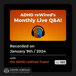 522 | January 2024 Live Q&A - with ADHD reWired