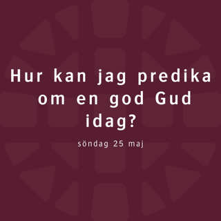 Hur kan jag predika om en god Gud idag? – Lovisa Almén