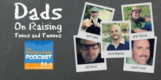 #62: Dads on Raising Teens and Tweens