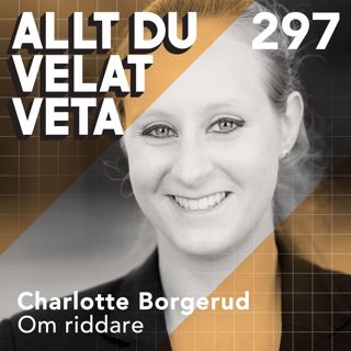297 Om riddare med Charlotte Borgerud