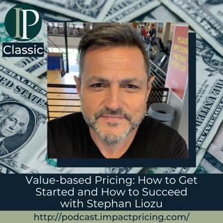 #CLASSIC Value-based Pricing: How to Get Started and How to Succeed with Stephan Liozu