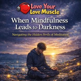 Love Your Love Muscle: When Mindfulness Leads to Darkness